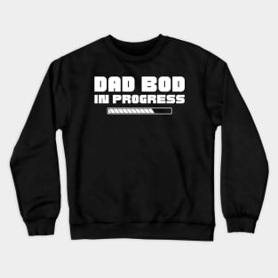 Dad Bod In Progress. Funny Father's Day, Father Figure Design Crewneck Sweatshirt